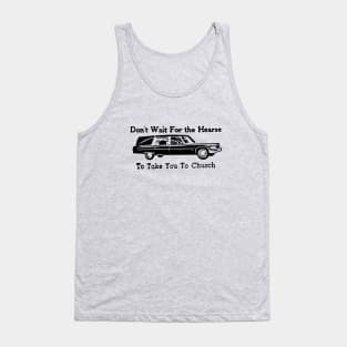 Don't Wait for the Hearse Tank Top